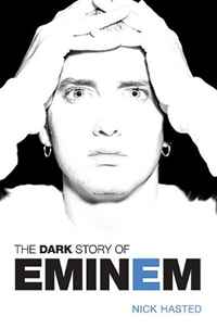 Nick Hasted - «The Dark Story of Eminem (Updated Edition)»