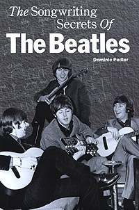 Dominic Pedler - «The Songwriting Secrets of the Beatles»