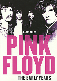 Barry Miles - «Pink Floyd: The Early Years»