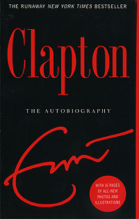 Eric Clapton - «Clapton: The Autobiography»