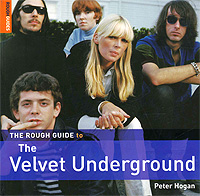 Peter Hogan - «The Rough Guide to Velvet Underground»
