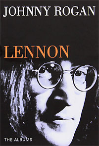 Johnny Rogan - «Lennon: The Albums»