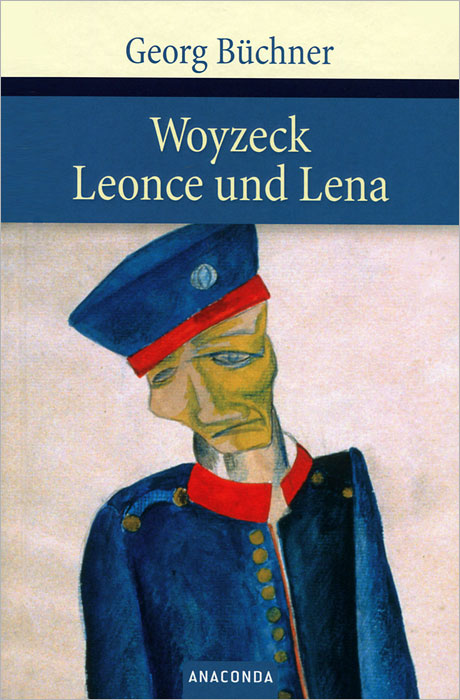 Georg Büchner - «Woyzeck. Leonce und Lena»