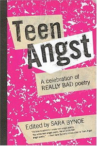 Sara Bynoe - «Teen Angst: A Celebration of Really Bad Poetry»