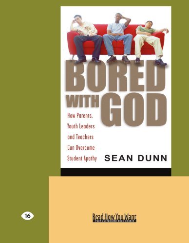 Bored With God: How Parents, Youth Leaders and Teachers Can Overcome Student Apathy