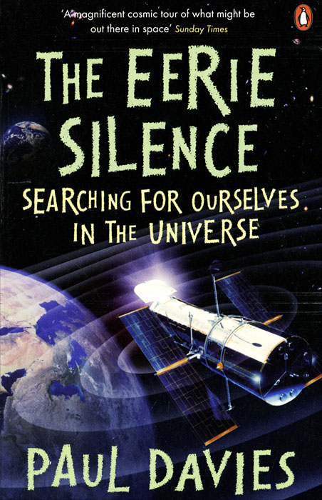 Paul Davies - «The Eerie Silence: Searching for Ourselves in the Universe»