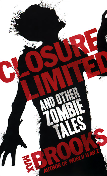 Max Brooks - «Closure, Limited and other Zombie Tales»