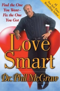 Phil McGraw - «Love Smart: Find the One You Want--Fix the One You Got»