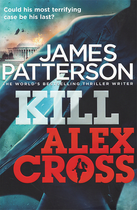 James Patterson - «Kill Alex Cross»