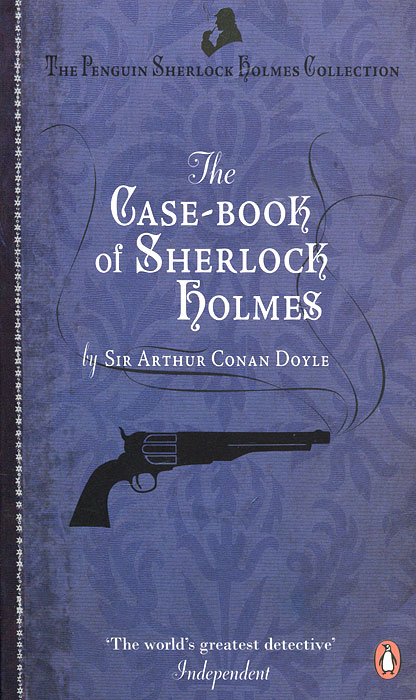 Sir Arthur Conan Doyle - «The Case-Book of Sherlock Holmes»