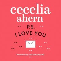 Cecelia Ahern - «PS, I Love You»