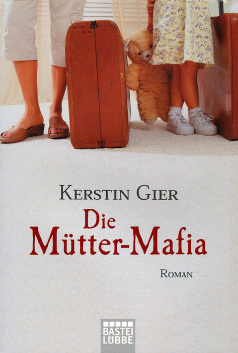 Kerstin Gier - «Die Mutter-Mafia»