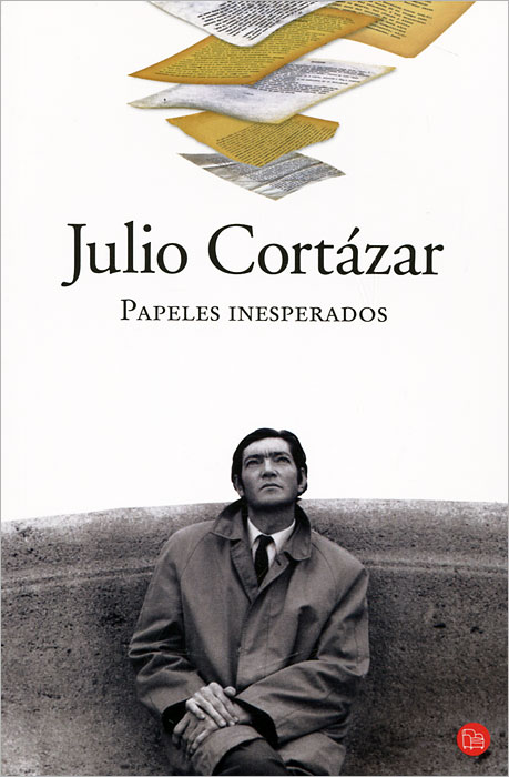 Julio Cortazar - «Papeles Inesperados»