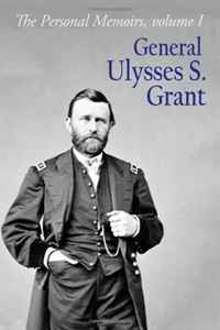 The Personal Memoirs of General Ulysses S. Grant: Volume 1