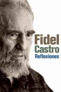 Fidel Castro - «Reflexiones: Una seleccion de los comentarios de Fidel Castro»