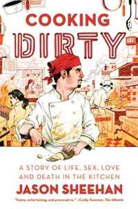 Jason Sheehan - «Cooking Dirty: A Story of Life, Sex, Love and Death in the Kitchen»