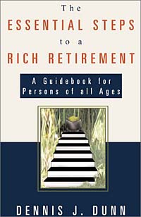 Dennis J. Dunn - «The Essential Steps to a Rich Retirement: A Guidebook for Persons of all Ages»