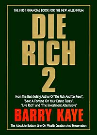 Barry Kaye - «Die Rich 2: The Absolute Bottom Line on Wealth Creation and Preservation»