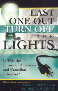 Susan E. Cleyle, Louise M. McGillis - «Last One Out Turn Off the Lights: Is This the Future of American and Canadian Libraries?»
