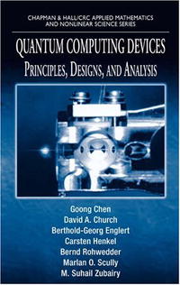 Quantum Computing Devices: Principles, Designs, and Analysis (Chapman & Hall/Crc Applied Mathematics and Nonlinear Science Series)