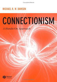Michael R W Dawson - «Connectionism: A Hands-on Approach»