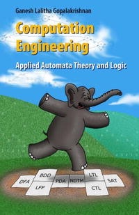 Ganesh Gopalakrishnan - «Computation Engineering: Applied Automata Theory and Logic»
