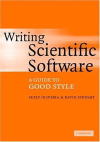 Suely Oliveira, David E. Stewart - «Writing Scientific Software: A Guide to Good Style»