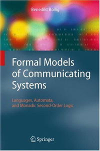 Benedikt Bollig - «Formal Models of Communicating Systems: Languages, Automata, and Monadic Second-Order Logic (Texts in Theoretical Computer Science. An Eatcs Series)»