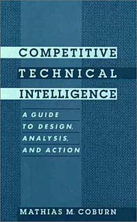 Competitive Technical Intelligence: A Guide to Design, Analysis, and Action (ACS Professional Reference Books)
