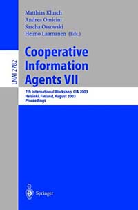 Cooperative Information Agents VII: 7th International Workshop, CIA 2003, Helsinki, Finland, August 2003 : Proceedings (Lecture Notes in Computer Science, 2782,)