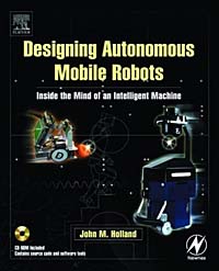 Designing Autonomous Mobile Robots : Inside the Mind of an Intelligent Machine