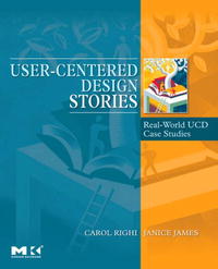 Carol Righi, Janice James - «User-Centered Design Stories: Real-World UCD Case Studies (Morgan Kaufmann Series in Interactive Technologies)»