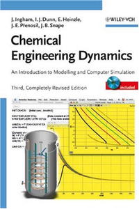 John Ingham, Irving J. Dunn, Elmar Heinzle, Jiri E. Prenosil, Jonathan B. Snape - «Chemical Engineering Dynamics: An Introduction to Modelling and Computer Simulation»
