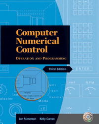 Jon S. Stenerson, Kelly Curran - «Computer Numerical Control: Operation and Programming (3rd Edition)»