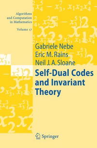 Gabriele Nebe, Eric M. Rains, Neil J. A. Sloane - «Self-Dual Codes and Invariant Theory (Algorithms and Computation in Mathematics)»
