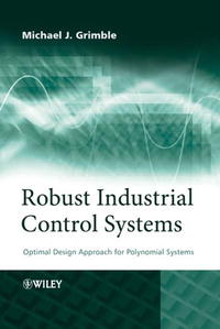 Michael J. Grimble - «Robust Industrial Control Systems: Optimal Design Approach for Polynomial Systems»