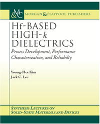 Hf-Based High-k Dielectrics: Process Development, Performance Characterization, and Reliability (Synthesis Lectures on Solid State Materials and Devices)