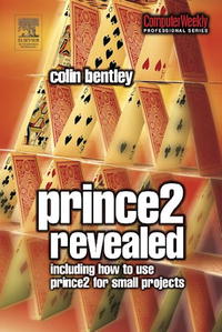 Prince 2 Revealed: Including how to use Prince 2 for smaller projects