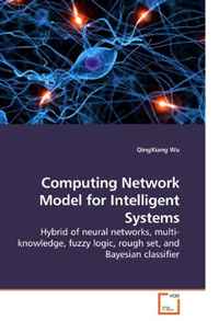 Computing Network Model for Intelligent Systems: Hybrid of neural networks, multi-knowledge, fuzzy logic, rough set, and Bayesian classifier
