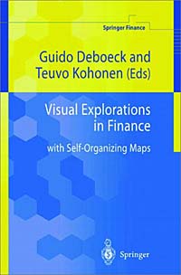 Guido J. Deboeck, Teuvo Kohonen, Guido Deboeck - «Visual Explorations in Finance: With Self-Organizing Maps (Springer Finance)»