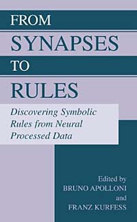 Bruno Apolloni, Franz Kurfess - «From Synapses to Rules: Discovering Symbolic Rules from Neural Processed Data»