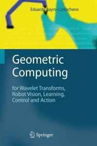 Eduardo Jose Bayro-Corrochano - «Geometric Computing: for Wavelet Transforms, Robot Vision, Learning, Control and Action»