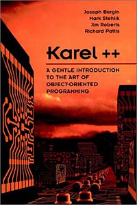 Joseph Bergin, Mark Stehlik, Jim Roberts, Richard E. Pattis - «Karel++: A Gentle Introduction to the Art of Object-Oriented Programming»