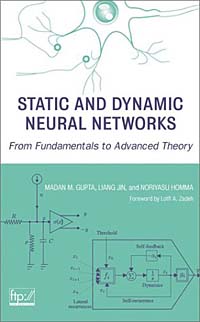 Madan M. Gupta, Liang Jin, Noriyasu Homma - «Static and Dynamic Neural Networks: From Fundamentals to Advanced Theory»