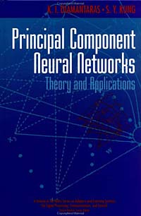 Principal Component Neural Networks : Theory and Applications (Adaptive and Learning Systems for Signal Processing, Communications and Control Series)