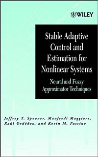 Jeffrey T. Spooner, Manfredi Maggiore, Raul Ordonez, Kevin M. Passino - «Stable Adaptive Control and Estimation for Nonlinear Systems: Neural and Fuzzy Approximator Techniques»