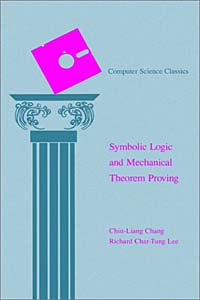 Chin-Liang Chang, Richard Char-Tung Lee - «Symbolic Logic and Mechanical Theorem Proving (Computer Science Classics)»