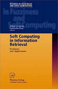 Fabio Crestani, Gabriella Pasi - «Soft Computing in Information Retrieval: Techniques and Applications (Studies in Fuzziness and Soft Computing, 50)»
