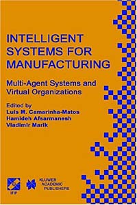 Luis M. Camarinha-Matos, Hamideh Afsarmanesh, Vladimir Marik - «Intelligent Systems for Manufacturing - Multi-Agent Systems and Virtual Organizations»