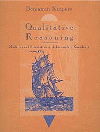 Qualitative Reasoning: Modeling and Simulation with Incomplete Knowledge (Artificial Intelligence)